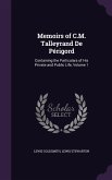 Memoirs of C.M. Talleyrand De Périgord: Containing the Particulars of His Private and Public Life, Volume 1