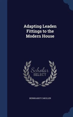 Adapting Leaden Fittings to the Modern House - Muller, Bernhardt E.