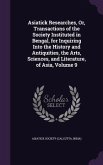 Asiatick Researches, Or, Transactions of the Society Instituted in Bengal, for Inquiring Into the History and Antiquities, the Arts, Sciences, and Literature, of Asia, Volume 9