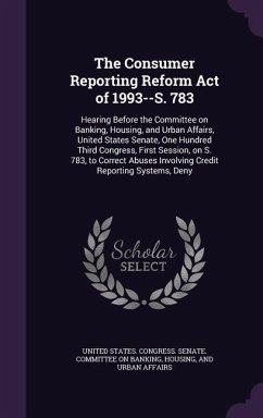 The Consumer Reporting Reform Act of 1993--S. 783: Hearing Before the Committee on Banking, Housing, and Urban Affairs, United States Senate, One Hund