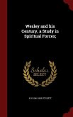 Wesley and his Century, a Study in Spiritual Forces;