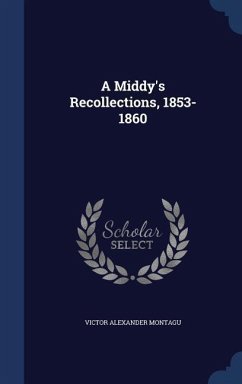 A Middy's Recollections, 1853-1860 - Montagu, Victor Alexander