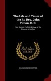 The Life and Times of the Rt. Rev. John Timon, D. D.