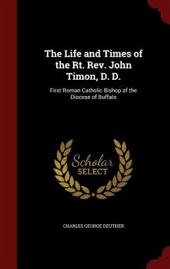 The Life and Times of the Rt. Rev. John Timon, D. D. - Deuther, Charles George