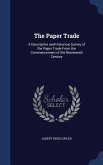 The Paper Trade: A Descriptive and Historical Survey of the Paper Trade From the Commencement of the Nineteenth Century
