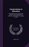 Conservatism in Education: An Introductory Lecture, Delivered Before the American Institute of Instruction, at Hartford, Conn., August 20, 1862
