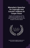 Macaulay's Speeches On Copyright And Lincoln's Address At Cooper Union: Together With Abridgments Of The Parliamentary Debates Of 1841 And 1842 On Cop