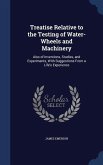 Treatise Relative to the Testing of Water-Wheels and Machinery