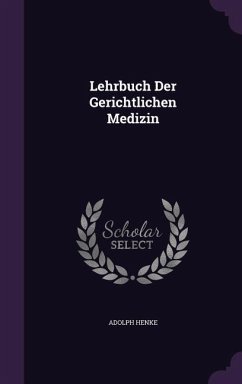 Lehrbuch Der Gerichtlichen Medizin - Henke, Adolph