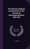 The History Of Music In Sound Vol VI The Growth Of Instrumental Music 1930 7150