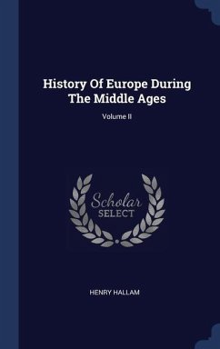History Of Europe During The Middle Ages; Volume II - Hallam, Henry