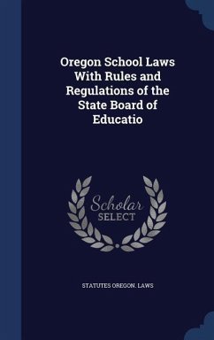 Oregon School Laws With Rules and Regulations of the State Board of Educatio - Oregon Laws & Statutes