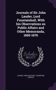 Journals of Sir John Lauder, Lord Fountainhall, With his Observations on Public Affairs and Other Memoranda, 1665-1676 - Lauder, John