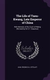 The Life of Taou-Kwang, Late Emperor of China: With Memoirs of the Court of Peking [Revised by Sir G.T. Staunton]