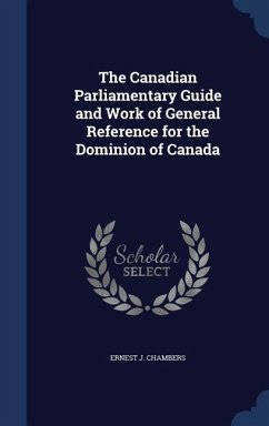 The Canadian Parliamentary Guide and Work of General Reference for the Dominion of Canada - Chambers, Ernest J.
