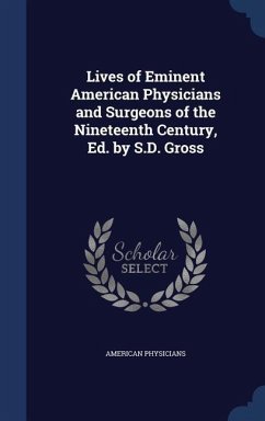 Lives of Eminent American Physicians and Surgeons of the Nineteenth Century, Ed. by S.D. Gross - Physicians, American