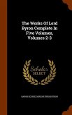 The Works Of Lord Byron Complete In Five Volumes, Volumes 2-3