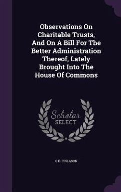 Observations On Charitable Trusts, And On A Bill For The Better Administration Thereof, Lately Brought Into The House Of Commons - Finlason, C. E.