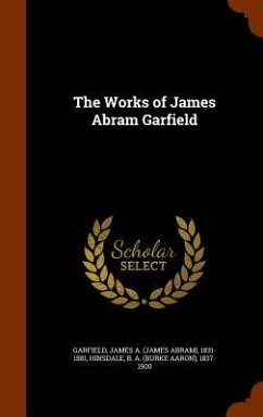 The Works of James Abram Garfield - Garfield, James Abram; Hinsdale, B A