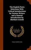 The English Poets Selections With Critical Introductions by Various Writers and a General Introduction by Matthew Arnold