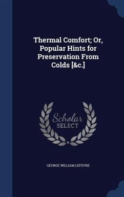 Thermal Comfort; Or, Popular Hints for Preservation From Colds [&c.] - Lefevre, George William