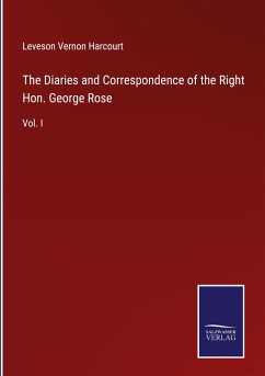 The Diaries and Correspondence of the Right Hon. George Rose - Harcourt, Leveson Vernon