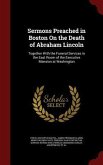 Sermons Preached in Boston On the Death of Abraham Lincoln