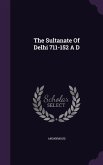 The Sultanate Of Delhi 711-152 A D