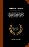 American Archives: Consisting of a Collection of Authentick Records, State Papers, Debates, and Letters and Other Notices of Publick Affa