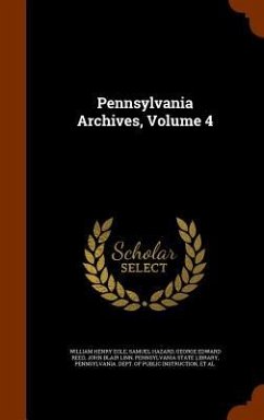 Pennsylvania Archives, Volume 4 - Egle, William Henry; Hazard, Samuel; Reed, George Edward