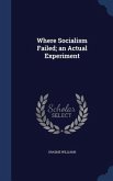 Where Socialism Failed; an Actual Experiment