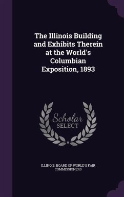 The Illinois Building and Exhibits Therein at the World's Columbian Exposition, 1893