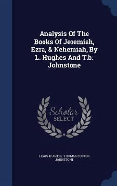Analysis Of The Books Of Jeremiah, Ezra, & Nehemiah, By L. Hughes And T.b. Johnstone - Hughes, Lewis