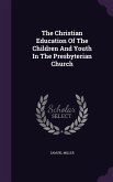 The Christian Education Of The Children And Youth In The Presbyterian Church