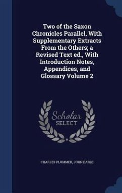 Two of the Saxon Chronicles Parallel, With Supplementary Extracts From the Others; a Revised Text ed., With Introduction Notes, Appendices, and Glossary Volume 2 - Plummer, Charles; Earle, John