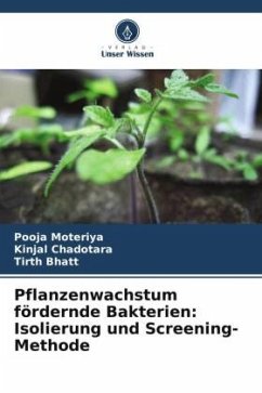 Pflanzenwachstum fördernde Bakterien: Isolierung und Screening-Methode - Moteriya, Pooja;Chadotara, Kinjal;Bhatt, Tirth