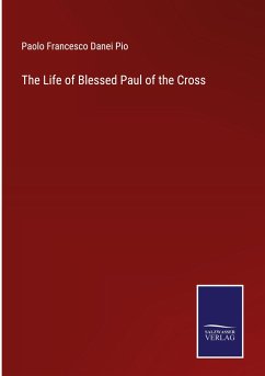 The Life of Blessed Paul of the Cross - Pio, Paolo Francesco Danei