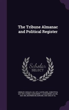 The Tribune Almanac and Political Register - Greeley, Horace; Cleveland, John Fitch; Schem, Alexander J. 1826-1881