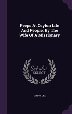 Peeps At Ceylon Life And People, By The Wife Of A Missionary - Life, Ceylon