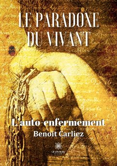 Le paradoxe du vivant: L'auto-enfermement - Benoit Carliez