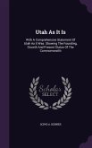 Utah As It Is: With A Comprehensive Statement Of Utah As It Was. Showing The Founding, Growth And Present Status Of The Commonwealth