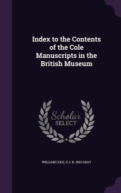 Index to the Contents of the Cole Manuscripts in the British Museum - Cole, William; Gray, G J B