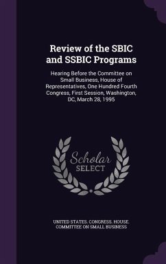 Review of the SBIC and SSBIC Programs: Hearing Before the Committee on Small Business, House of Representatives, One Hundred Fourth Congress, First Se