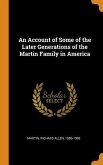 An Account of Some of the Later Generations of the Martin Family in America
