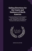 Sailing Directions for the Coasts and Harbours of North America: Comprehending the Entire Navigation From Nova Scotia to the Gulf of Florida. Compiled
