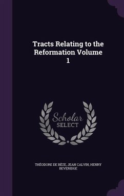 Tracts Relating to the Reformation Volume 1 - Bèze, Théodore De; Calvin, Jean; Beveridge, Henry