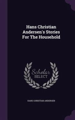 Hans Christian Andersen's Stories For The Household - Andersen, Hans Christian