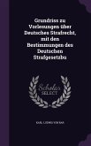 Grundriss zu Vorlesungen über Deutsches Strafrecht, mit den Bestimmungen des Deutschen Strafgesetzbu