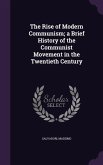 The Rise of Modern Communism; a Brief History of the Communist Movement in the Twentieth Century