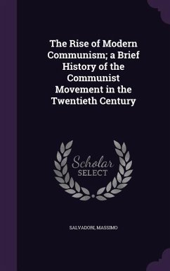 The Rise of Modern Communism; a Brief History of the Communist Movement in the Twentieth Century - Salvadori, Massimo